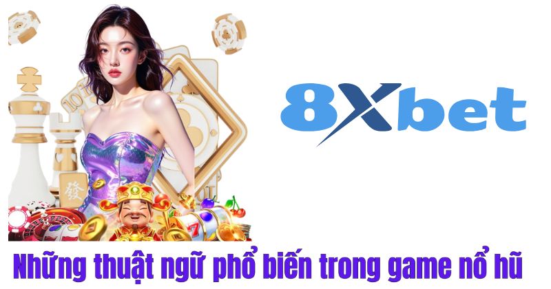 Những thuật ngữ phổ biến trong game nổ hũ